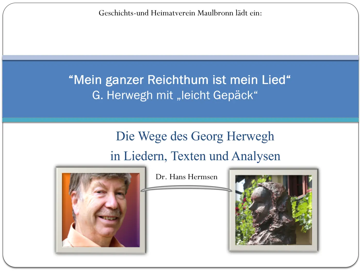 Einladung des Geschichts- und Heimatvereins Maulbronn zum Vortrag „Mein ganzer Reichthum ist mein Lied“ von Dr. Hans Hermsen, mit seinem Porträt und der Herwegh-Büste