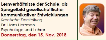Ankündigung eines Vortrags: „Lernverhältnisse der Schule, als Spiegelbild gesellschaftlicher kommunikativer Entwicklungen — Szenische Darstellung, Dr. Hans Hermsen, Psychologe und Lehrer, Donnerstag, den 15. Nov. 2018“